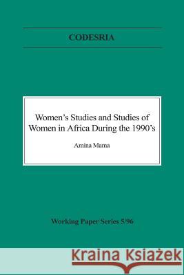 Women's Studies and Studies of Women in Africa During the 1990's Mama, Amina 9781904855187 Codesria