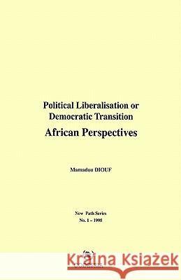Political Liberalisation or Democratic Transition: African Perspectives Mamadou Diouf 9781904855200 African Books Collective