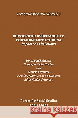 Democratic Assistance to Post-Conflict Ethiopia: Impact and Limitations Dessalegn Rahmato, Meheret Ayenew 9781904855651 African Books Collective