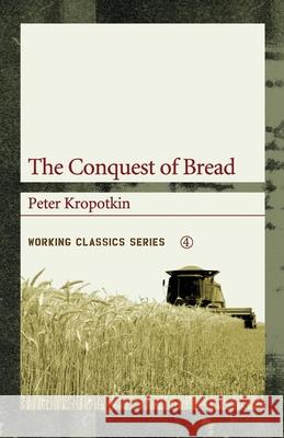 The Conquest Of Bread Peter Kropotkin 9781904859109 AK Press