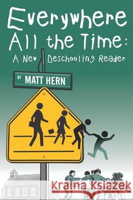 Everywhere All The Time: A New Deschooling Reader Matt Hern 9781904859833 AK Press