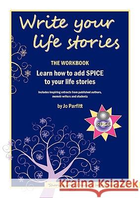 Write Your Life Stories: Learn How to Add Spice to Your Life Stories Parfitt, Jo 9781904881261 Summertime Publishing