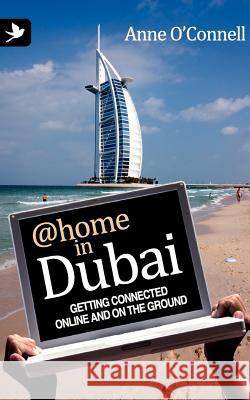 @Home in Dubai - Getting Connected Online and on the Ground O' Connell, Anne 9781904881599 Summertime Publishing