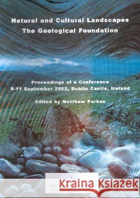 Natural and Cultural Landscapes: The Geological Foundation Matthew Parkes 9781904890003 Royal Irish Academy
