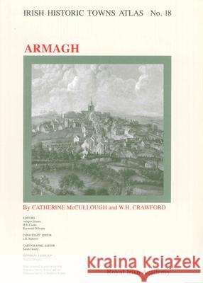 Irish Historic Towns Atlas No. 18: Armagh Catherine McCullough 9781904890188 Royal Irish Academy