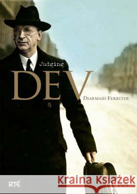 Judging Dev: A Reassessment of the Life and Legacy of Eamon De Valera Diarmaid Ferriter 9781904890287 0
