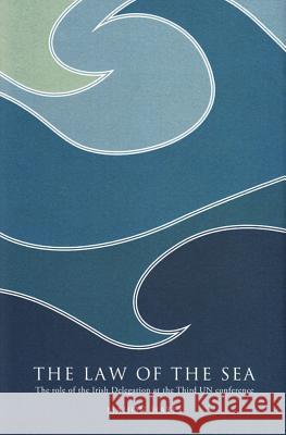 The Law of the Sea: The role of the Irish Delegation at the Third UN conference Mahon Hayes 9781904890720 Royal Irish Academy