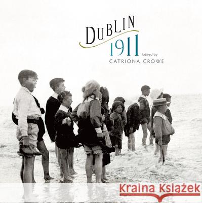 Dublin 1911 Catriona Crowe   9781904890799 Royal Irish Academy