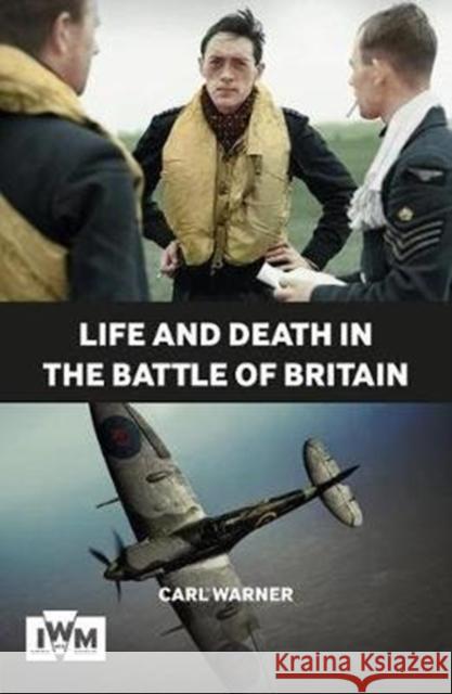 Life and Death in the Battle of Britain Carl Warner 9781904897316