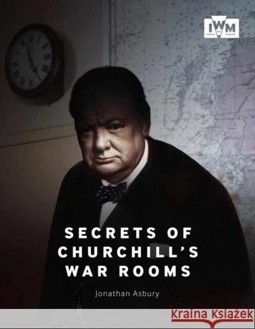 Secrets of Churchill's War Rooms Jonathan Asbury   9781904897491 Imperial War Museum