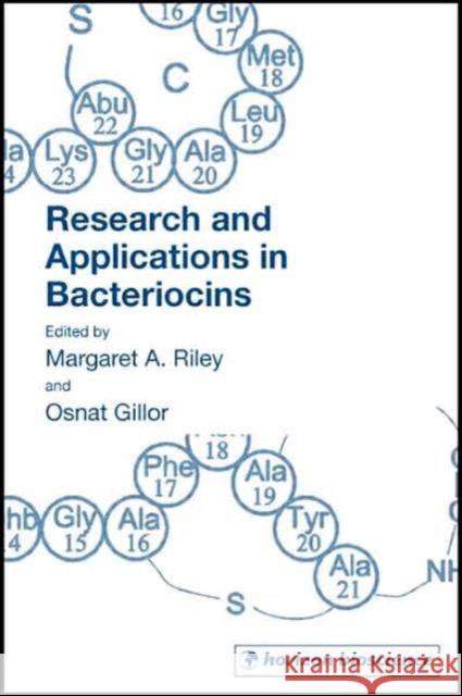 Research and Applications in Bacteriocins Margaret A. Riley Osnat Gillor 9781904933236