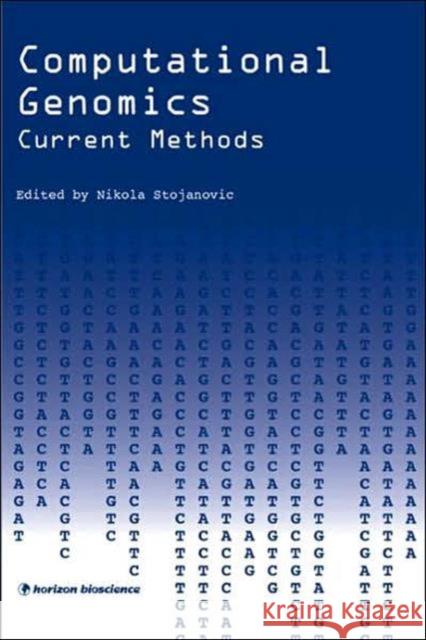 Computational Genomics: Current Methods Stojanovic, Nikola 9781904933304