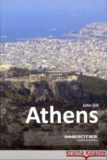 Athens: Innercities Cultural Guides John Gill 9781904955832