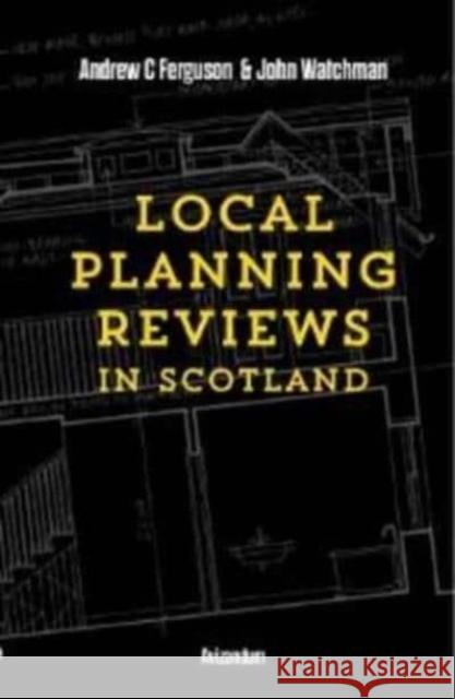 Local Planning Reviews in Scotland Andrew Ferguson, John Watchman 9781904968078