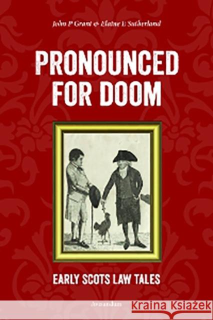 Pronounced for Doom: Early Scots Law Tales John P. Grant, Elaine E. Sutherland 9781904968658 Avizandum Publishing Ltd