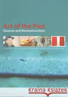 Art of the Past: Sources & Reconstructions Mark Clarke 9781904982012