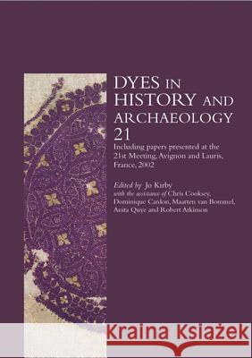 Dyes in History and Archaeology: v. 21 Jo Kirby 9781904982074 Archetype Publications Ltd