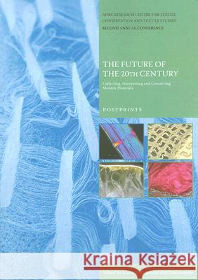 The Future of the 20th Century: Collecting, Interpreting and Conserving Modern Materials Cordelia Rogerson, Paul Garside 9781904982173