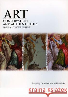 Art, Conservation and Authenticities: Material, Concept, Context Erma Hermens, Tina Fiske 9781904982517 Archetype Publications Ltd