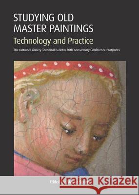 Studying Old Master Paintings: Technology and Practice Marika Spring 9781904982630 Archetype Publications Ltd