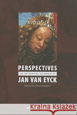 Perspectives on the Painting Technique of Jan Van Eyck Noelle Streeton 9781904982708 Archetype Publications Ltd