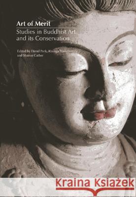 Art of Merit: Studies in Buddhist Art and Its Conservation David Park Kuenga Wangmo 9781904982920 Archetype Books