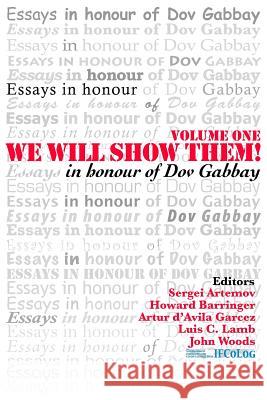 We Will Show Them! Essays in Honour of Dov Gabbay. Volume 1 S. Artemov H. Barringer A. A. Garcez 9781904987116 College Publications