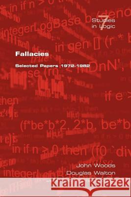 Fallacies: Selected Papers 1972-1982 Woods, J. 9781904987161 College Publications