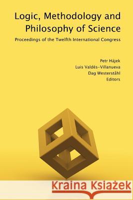 Logic, Methodology and Philosophy of Science P. Hajek L. Valdes-Villanueva D. Westerstahl 9781904987215 College Publications