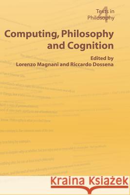 Computing, Philosophy and Cognition L. Magnani R. Dossena 9781904987246 College Publications