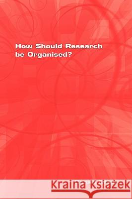 How Should Research Be Organised? Gillies, Donald 9781904987277 COLLEGE PUBLICATIONS