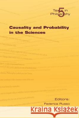 Causality and Probability in the Sciences F. Russo J. Williamson 9781904987352 College Publications