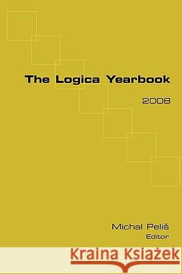 The Logica Yearbook 2008 Pelis, Michal 9781904987468 College Publications