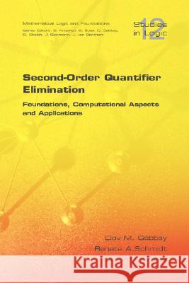 Second-order Quantifier Elimination: Foundations, Computational Aspects and Applications Dov Gabbay, Renate A. Schmidt, Andrzej Szalas 9781904987567