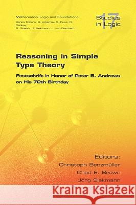 Reasoning in Simple Type Theory: Festschrift in Honor of Peter B. Andrews on His 70th Birthday Benzmueller, Christoph 9781904987703 College Publications