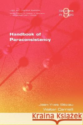Handbook of Paraconsistency Jean-Yves Beziau (University of Neuchatel), Walter A. Carnielli, Dov M. Gabbay 9781904987734