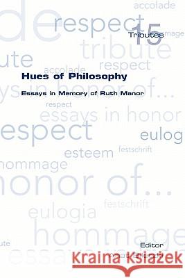 Hues of Philosophy. Essays in Memory of Ruth Manor Anat Biletzki 9781904987765 College Publications