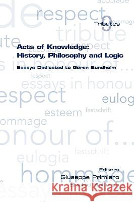 Acts of Knowledge: History, Philosophy and Logic. Essays Dedicated to Goran Sundholm Primiero, Giuseppe 9781904987925