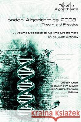 London Algorithmics 2008: Theory and Practice Chan, Joseph 9781904987970 College Publications