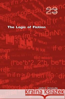 The Logic of Fiction John Woods 9781904987994