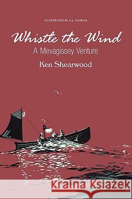 Whistle the Wind: A Mevagissey Venture Shearwood, Ken A. 9781904999171 Kennedy & Boyd