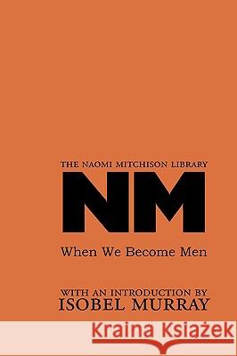 When We Become Men Naomi Mitchison, Isobel Murray 9781904999232 Zeticula Ltd