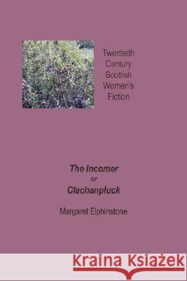 The Incomer or Clachanpluck Margaret Elphinstone, Dorothy McMillan 9781904999546 Zeticula Ltd