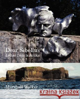 Dear Sibelius: Letter from a Junky Marshall Walker 9781904999683 Zeticula Ltd