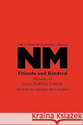 Friends and Kindred: Memoirs of Louisa Kathleen Haldane Louisa Kathleen Haldane, Naomi Mitchison 9781904999997 Zeticula Ltd