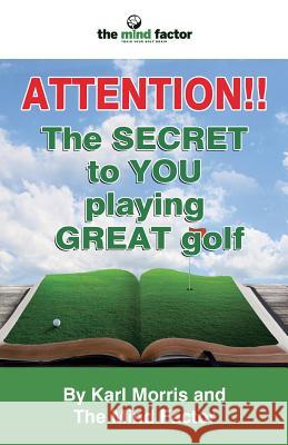 Attention!! the Secret to You Playing Great Golf Karl Morris 9781905006380