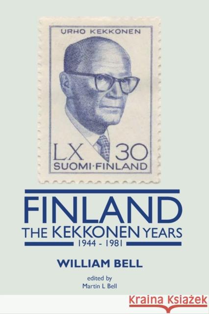 Finland - The Kekkonen Years William Bell Martin Bell 9781905006717 London Press