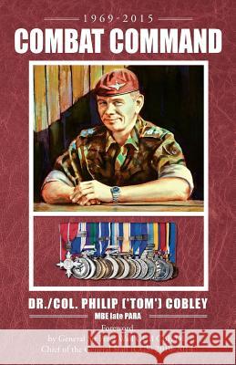 COMBAT COMMAND - Countering the Physiological and Psychological Effects of Combat on Infantry Soldiers Cobley Mbe Late Para, Philip (tom) 9781905006908 London Press