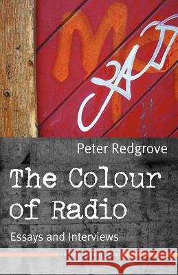 The Colour of Radio : Essays and Interviews Peter Redgrove 9781905024155