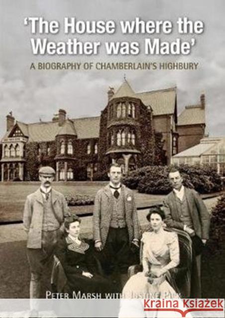 The House Where Weather was Made: A Biography of Chamberlain's Highbury Peter Marsh Junstine Pick  9781905036721 West Midlands History Limited
